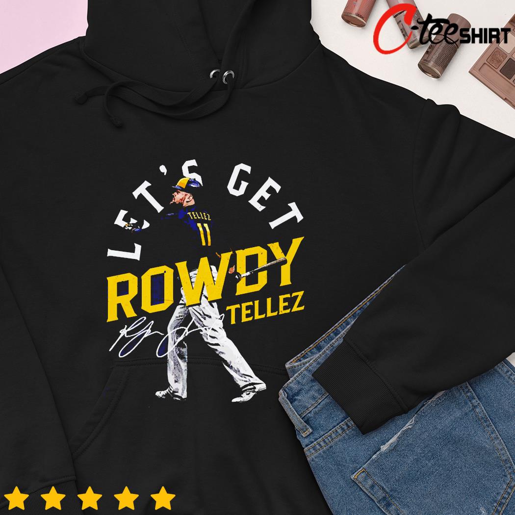 Milwaukee Rowdy Tellez let's get rowdy t-shirt, hoodie, sweater, long  sleeve and tank top