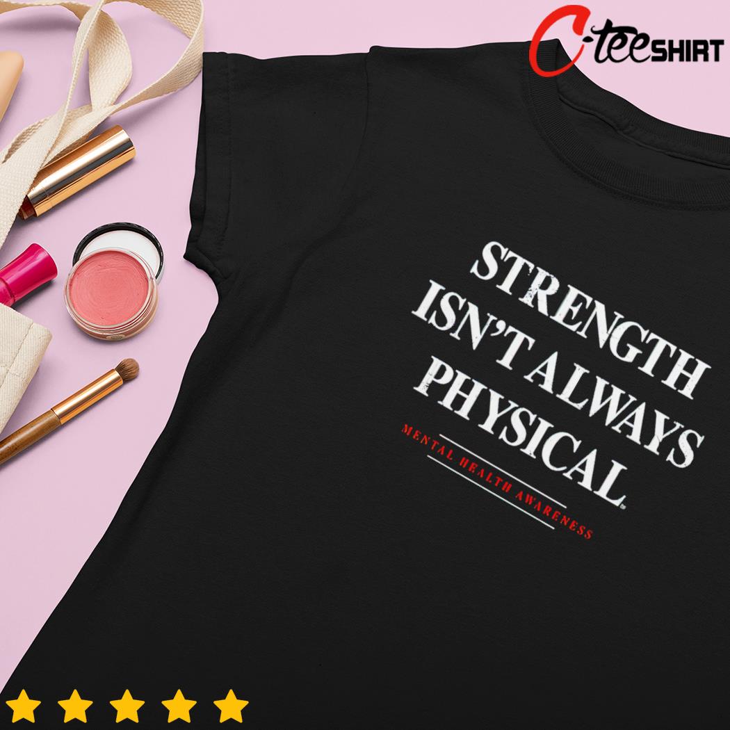 Strength Isn't Always Physical Mental Health Awareness | Essential T-Shirt