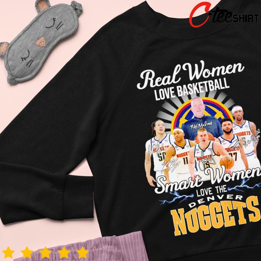 Denver Nuggets real Women love basketball smart Women love the Nuggets shirt,  hoodie, sweater, long sleeve and tank top