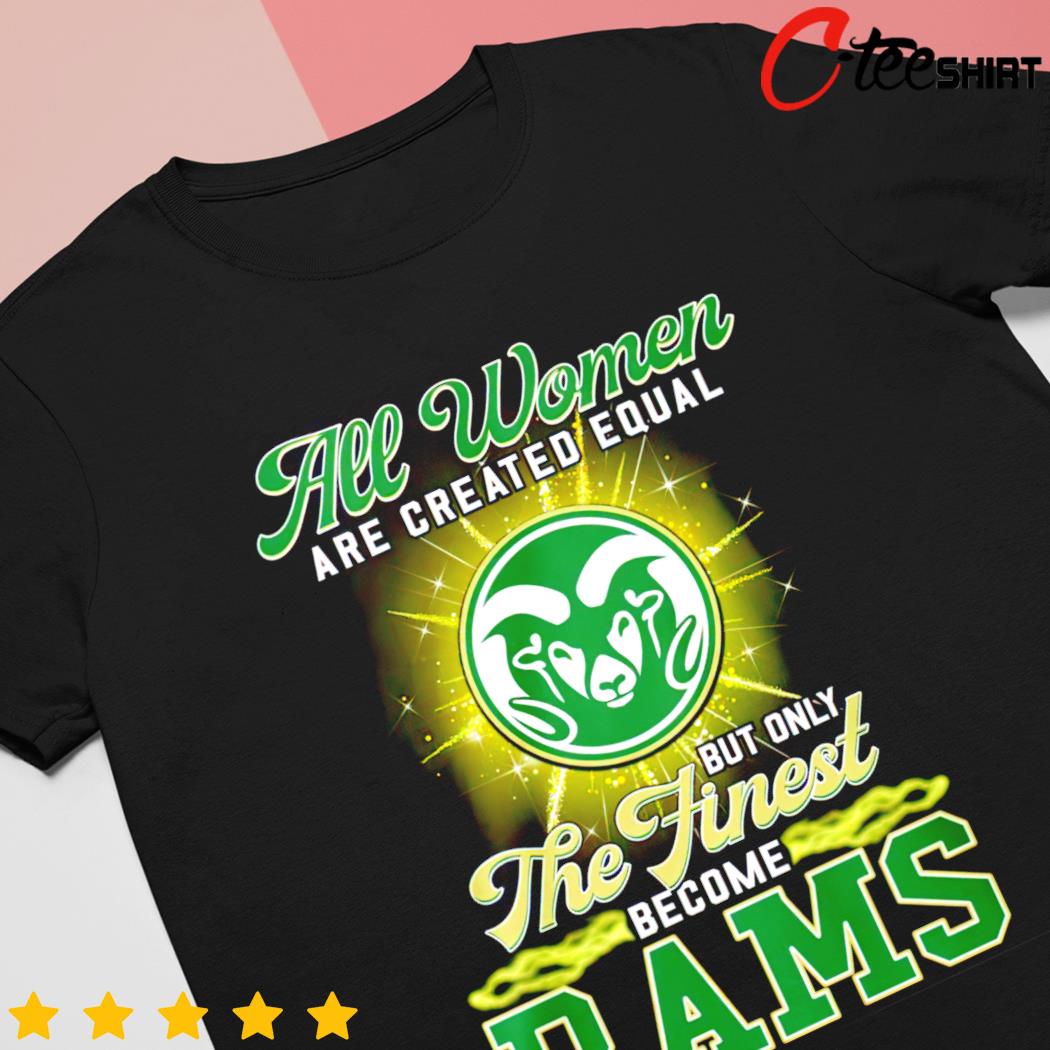 All Women Are Created Equal But Only The Finest Become Rams Shirt, hoodie,  sweater, long sleeve and tank top