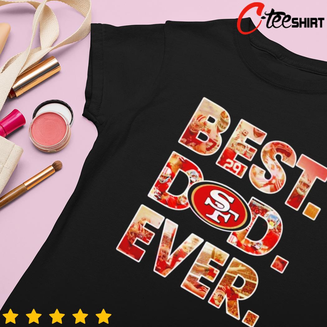 San Francisco 49ers Best Dad Ever T-Shirts, Hoodies