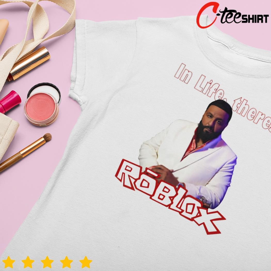 Dj Khaled Meme In Life Theres Roblox shirt - Dalatshirt