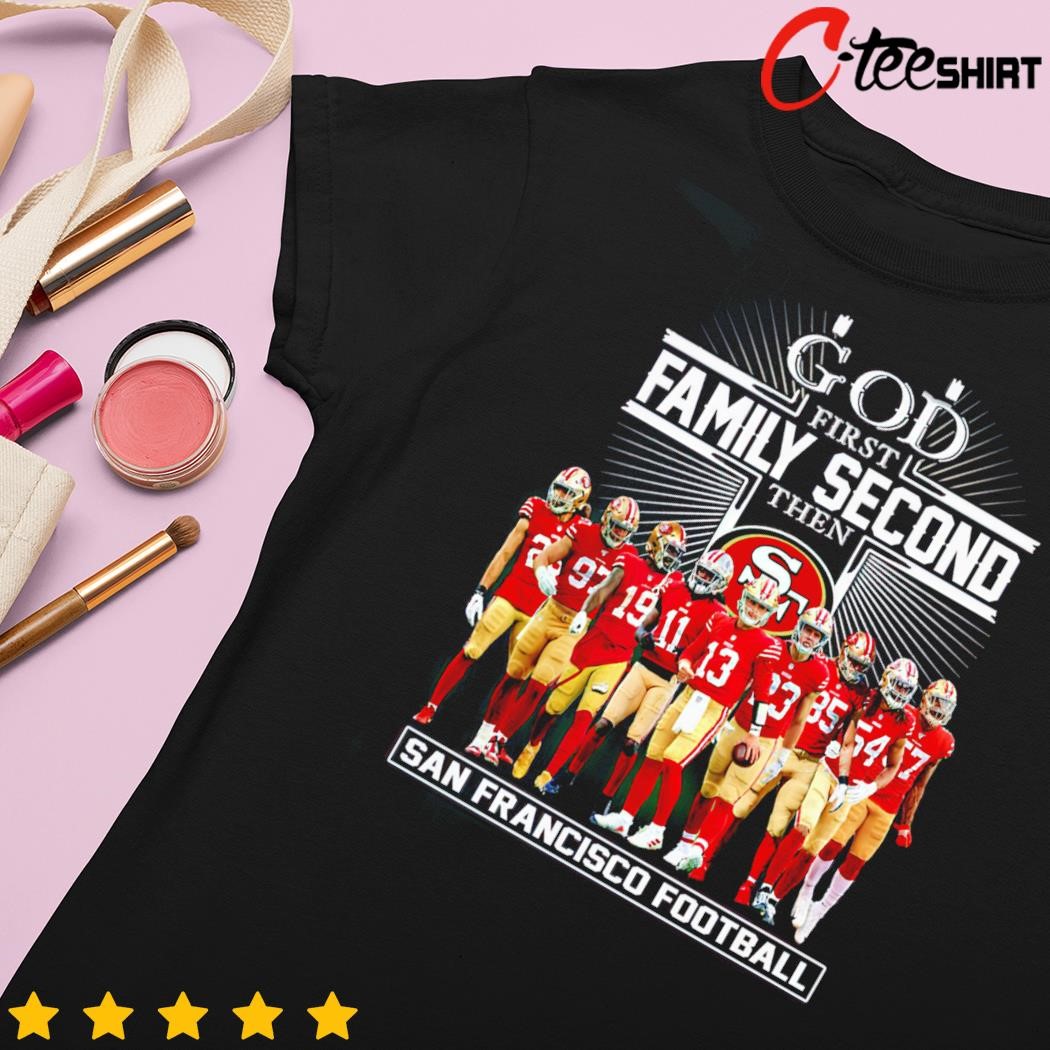 God First Family Second Then San Francisco 49ers Football 2023 Shirt,  hoodie, sweater, long sleeve and tank top