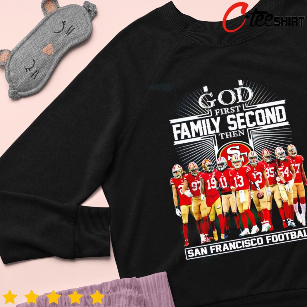 Official God first Family second then San Francisco 49ers shirt, hoodie,  sweater, long sleeve and tank top