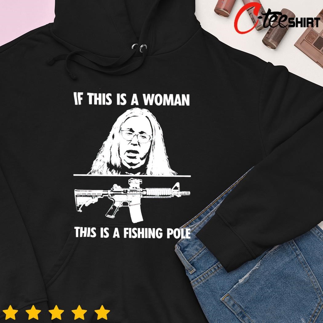If this is a woman this is a fishing Pole gun shirt, hoodie, sweater, long  sleeve and tank top