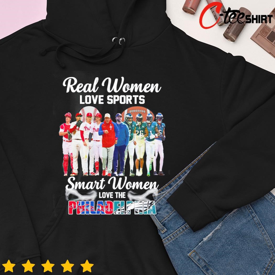 Real Women Love Sport Smart Women Love The Philadelphia Phillies And Eagles  T Shirt, hoodie, sweater, long sleeve and tank top