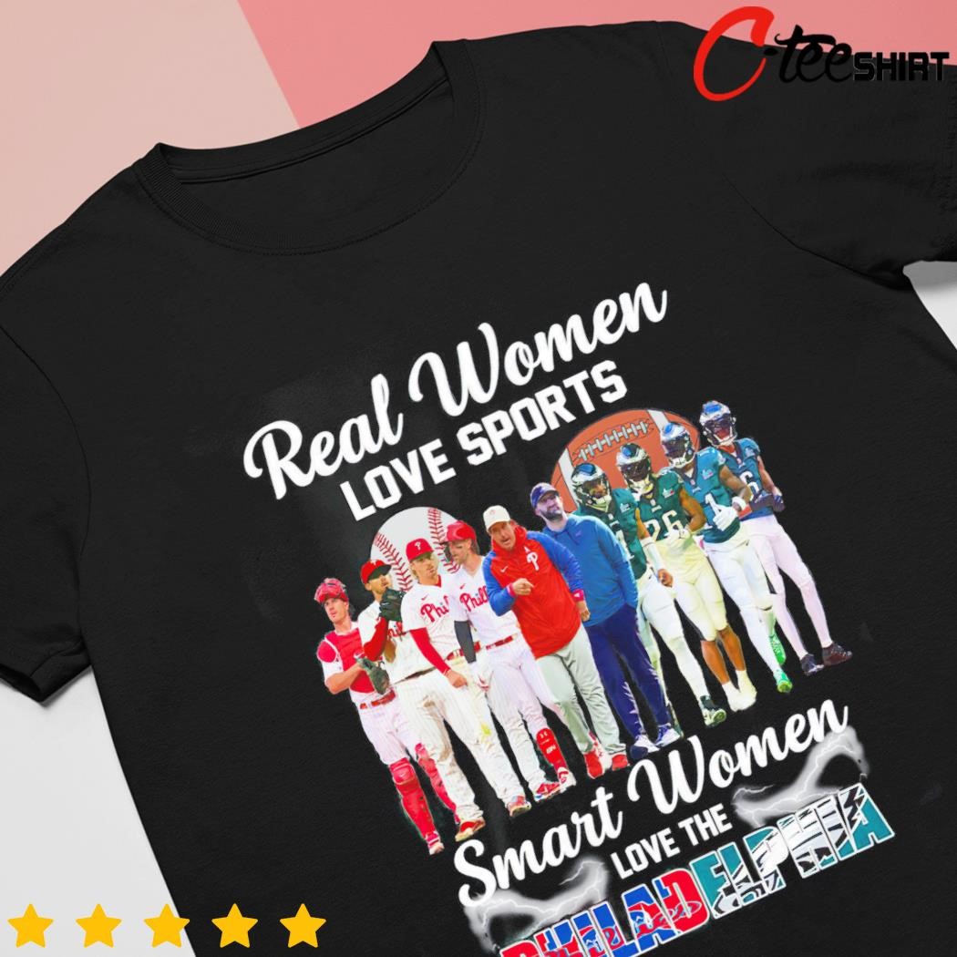 Real Women Love Sport Smart Women Love The Philadelphia Phillies And Eagles  T Shirt, hoodie, sweater, long sleeve and tank top