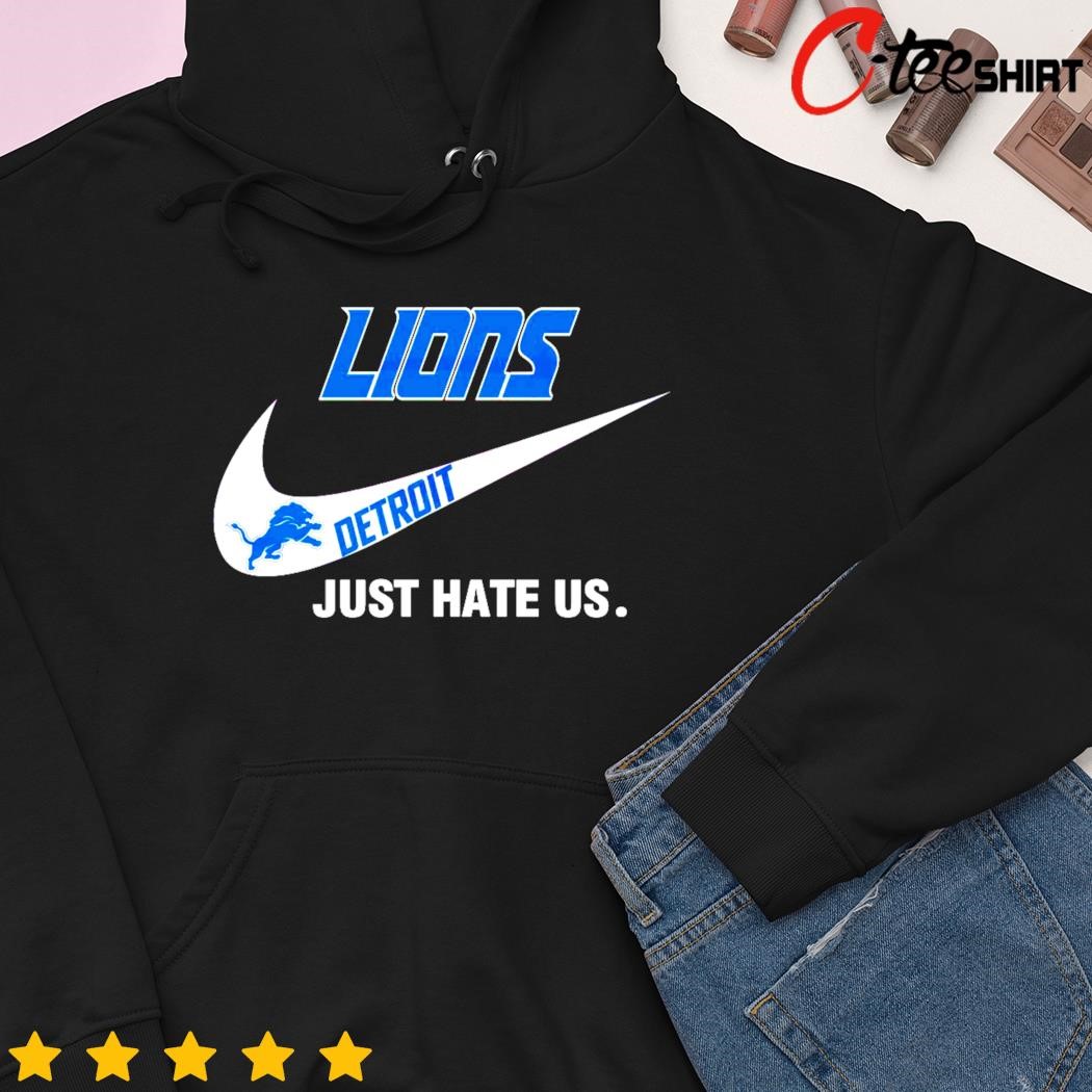 Nike Detroit Lions Just Hate Us Shirt, hoodie, sweater, long sleeve and  tank top