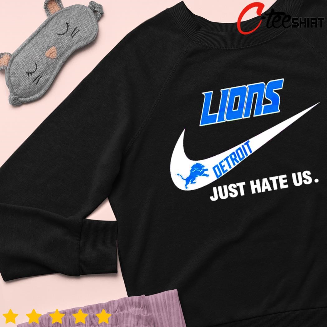 Detroit Lions Nike logo just hate us shirt, hoodie, sweater and v-neck  t-shirt