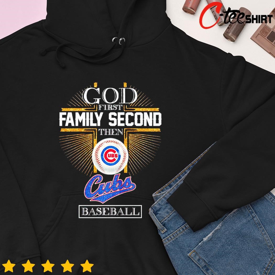 God First Family Second Then Chicago Cubs Baseball Shirt