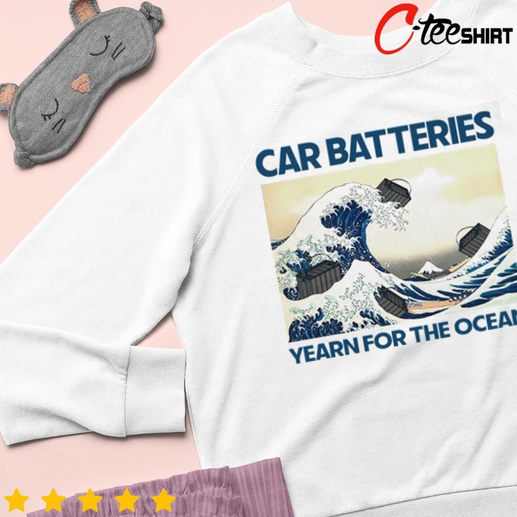 Car Batteries Yearn For The Ocean Shirt