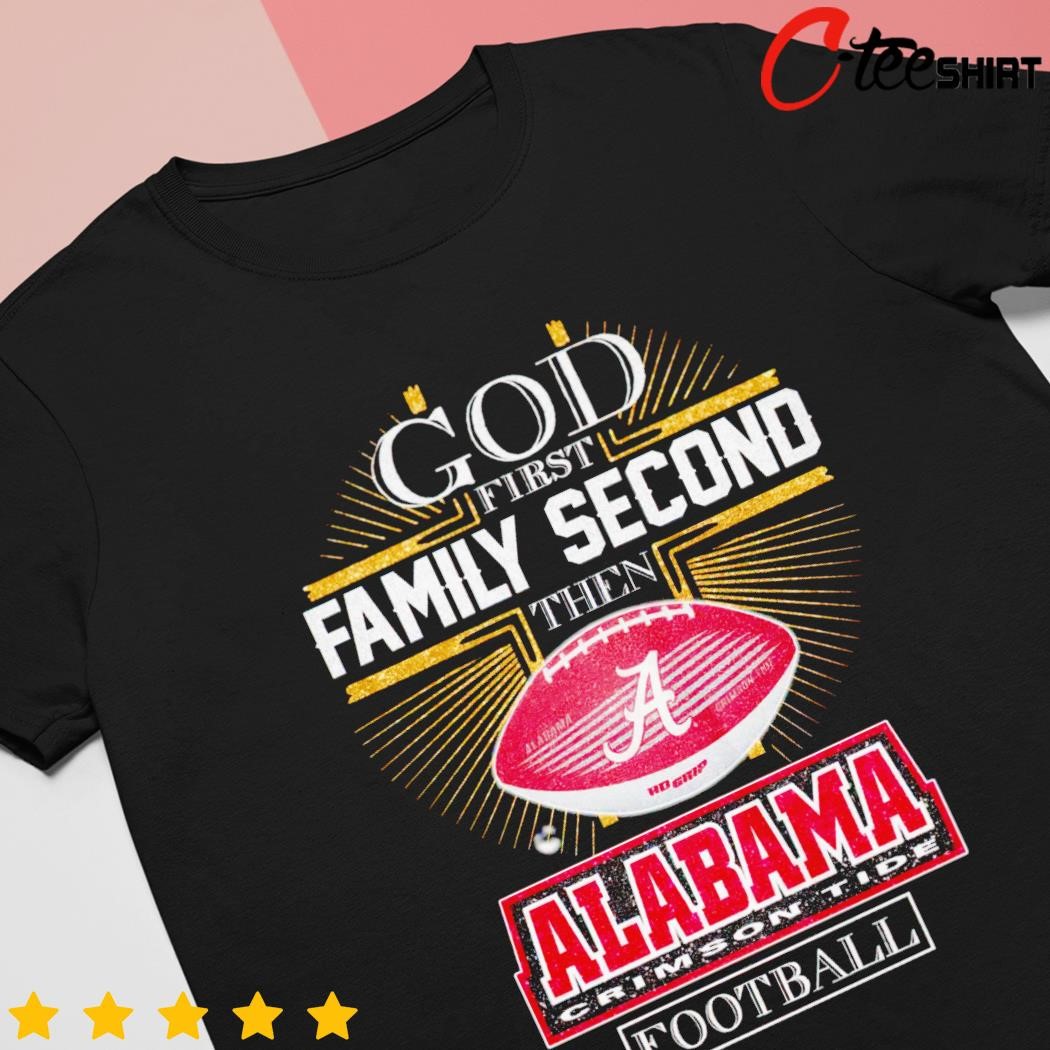 God first family second then Alabama Football shirt, hoodie, sweater, long  sleeve and tank top