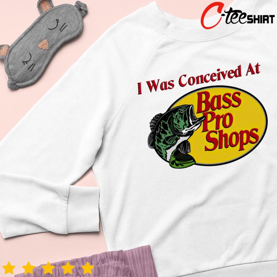 I Was Conceived At Bass Pro Shirt