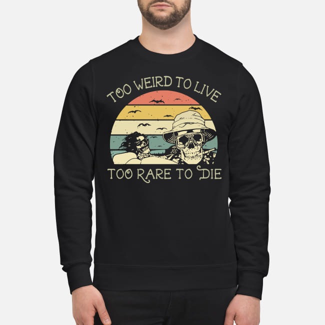 too weird to live to rare to die shirt