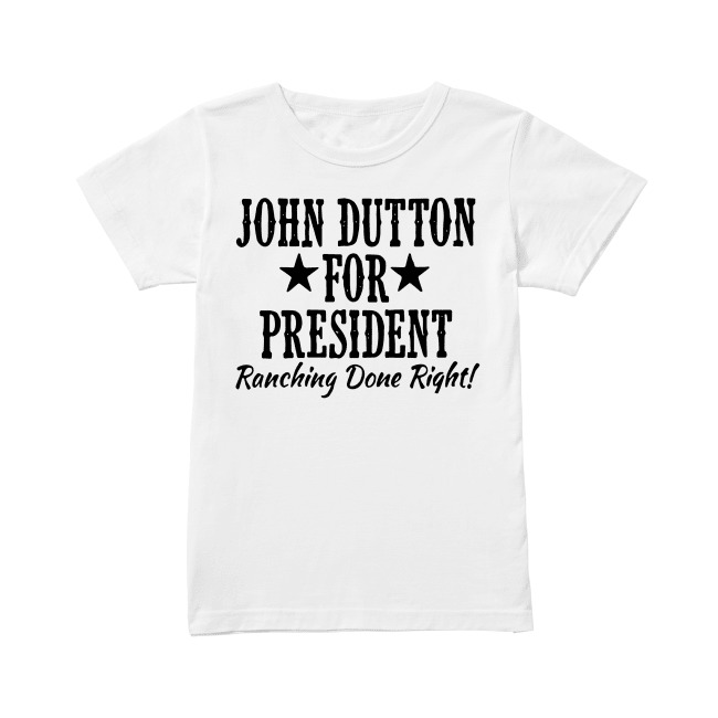 john dutton for president tee