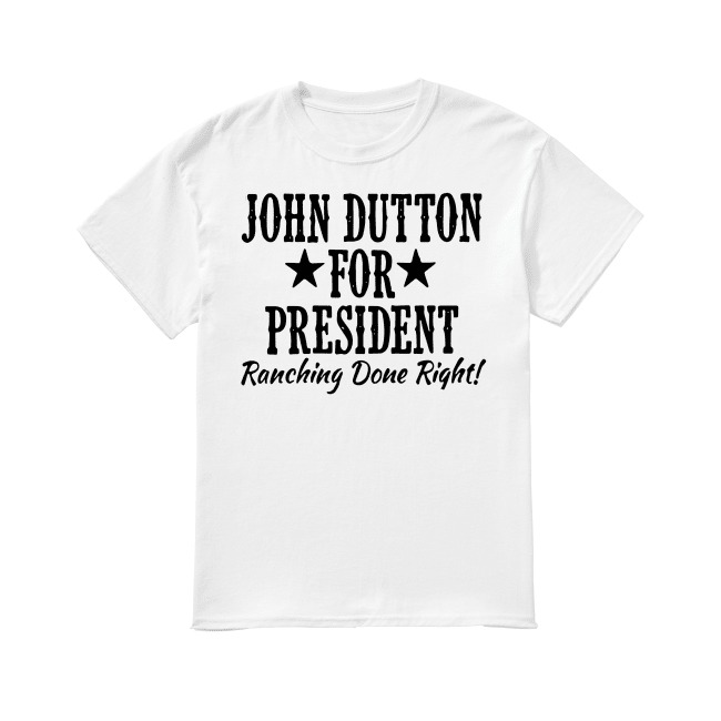 john dutton for president tee