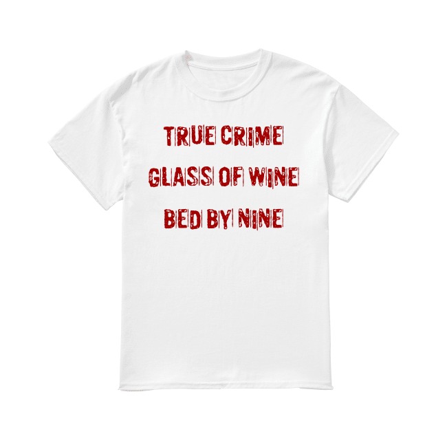 true crime glass of wine bed by nine shirt