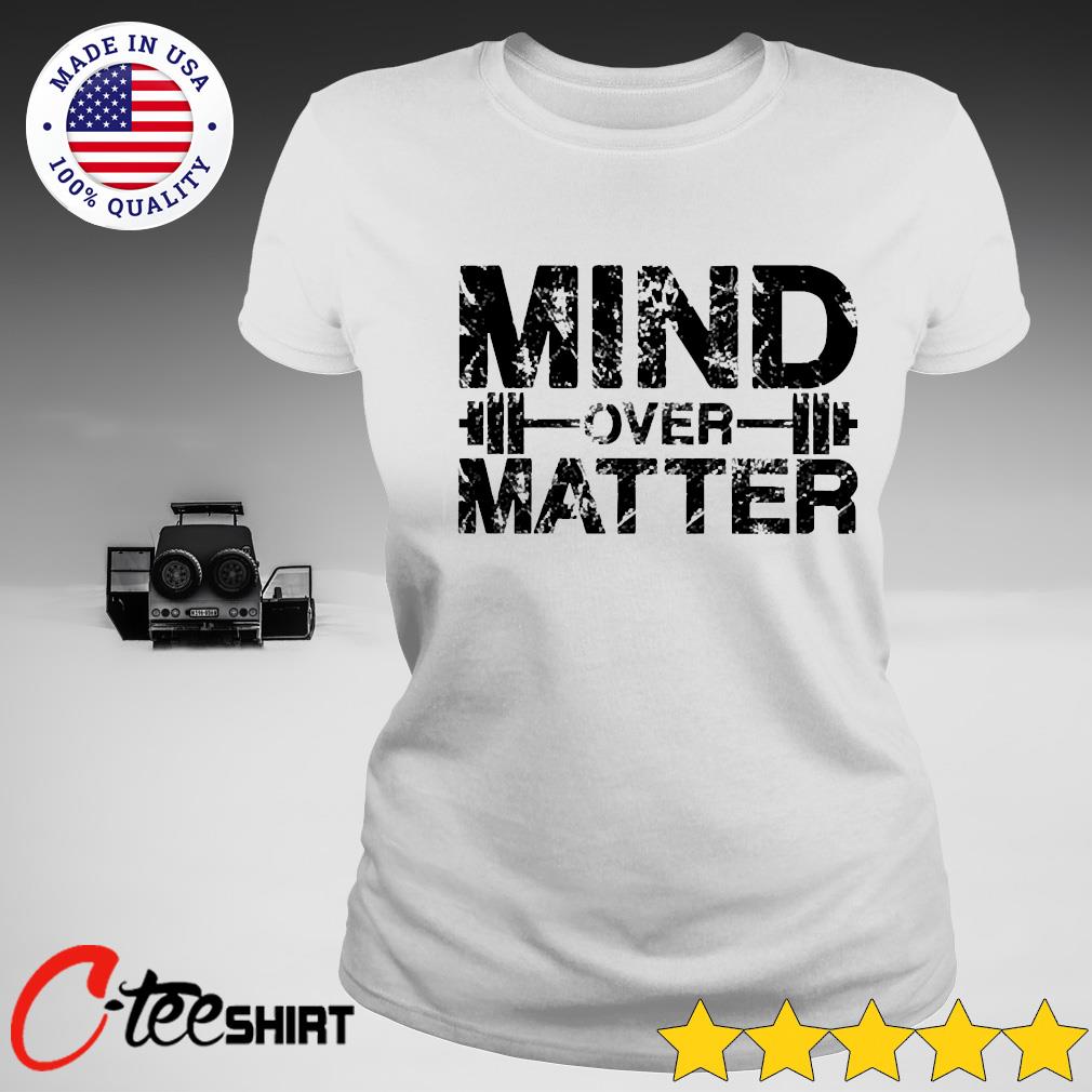 mind over matter t shirt